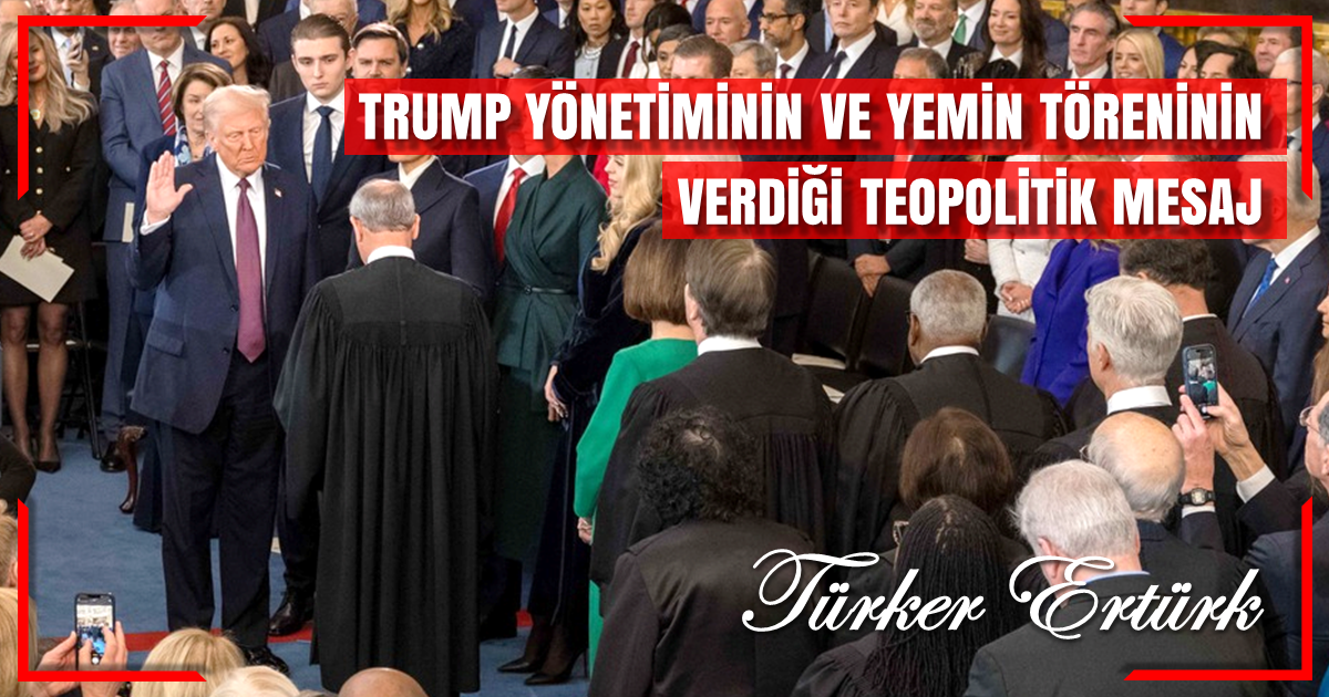 TRUMP YÖNETİMİNİN VE YEMİN TÖRENİNİN VERDİĞİ TEOPOLİTİK MESAJ.png